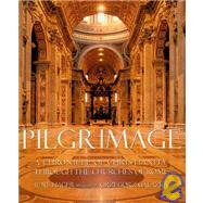 Pilgrimage : A Chronicle of Christianity Through the Churches of Rome