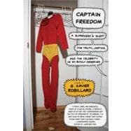 Captain Freedom: A Superhero's Quest for Truth, Justice, and the Celebrity He So Richly Deserves