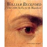 William Beckford, 1760-1844 : An Eye for the Magnificent