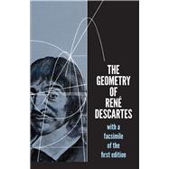 The Geometry of RenÃ© Descartes with a Facsimile of the First Edition