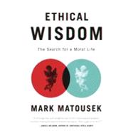 Ethical Wisdom The Search for a Moral Life