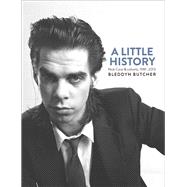 A Little History Photographs of Nick Cave and Cohorts, 1981-2013