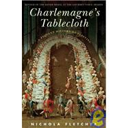 Charlemagne's Tablecloth : A Piquant History of Feasting