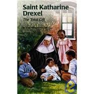 Saint Katharine Drexel : The Total Gift,9780819870681