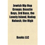 Jewish Hip Hop Groups : Beastie Boys, 3rd Bass, the Lonely Island, Hadag Nahash, the High