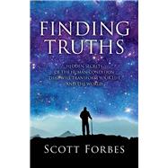 Finding Truths Hidden Secrets of the Human Condition That Will Transform Your Life and The World