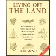Living off the Land, Revised and Updated Edition; An Illustrated Guide to Tracking, Building Traps, Constructing Shelters, Toolmaking, Finding Water, Foraging For Food, and Much More