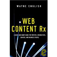 Web Content Rx : A Quick and Handy Guide for Writers, Webmasters, Ebayers, and Business People