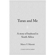 Turan and Me A Story of Boyhood in South Africa