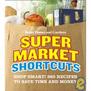 Better Homes and Gardens<sup>®</sup> Supermarket Shortcuts: Shop Smart! 365 Recipes to Save Time and Money
