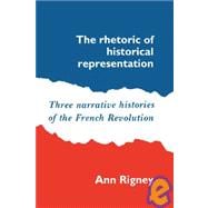 The Rhetoric of Historical Representation: Three Narrative Histories of the French Revolution