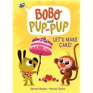 Let's Make Cake! (Bobo and Pup-Pup) (A Graphic Novel)