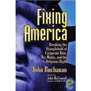 Fixing America Breaking the Stranglehold of Corporate Rule, Big Media, and the Religious Right