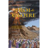 Le Roi de Gloire L'Histoire et le Message de la Bible Résumé en 70 Scènes Palpitantes