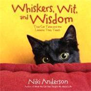 Whiskers, Wit, and Wisdom : True Cat Tales and the Lessons They Teach