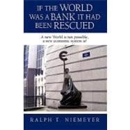 If the World Was a Bank It Had Been Rescued : A new World Is not possible, a new economic system Is!