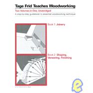 Tage Frid Teaches Woodworking : A Step-by-Step Guidebook to Essential Woodworking Techniques