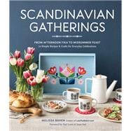 Scandinavian Gatherings From Afternoon Fika to Midsummer Feast: 70 Simple Recipes & Crafts for Everyday Celebrations
