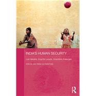 India's Human Security: Lost Debates, Forgotten People, Intractable Challenges