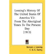 Lossing's History of the United States of America V2 : From the Aboriginal Times to the Present Day (1913)