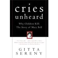 Cries Unheard : Why Children Kill; the Story of Mary Bell,9780805060683