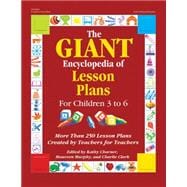 The GIANT Encyclopedia of Lesson Plans for Children 3 to 6; More Than 250 Lesson Plans Created by Teachers for Teachers