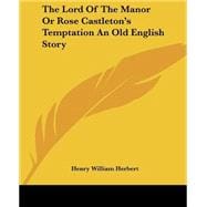 The Lord of the Manor or Rose Castleton's Temptation an Old English Story