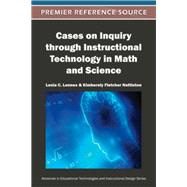 Cases on Inquiry Through Instructional Technology in Math and Science