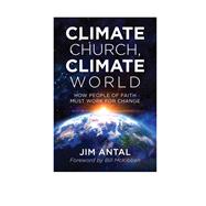 Climate Church, Climate World How People of Faith Must Work for Change