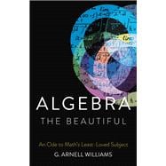 Algebra the Beautiful An Ode to Math's Least-Loved Subject,9781541600683