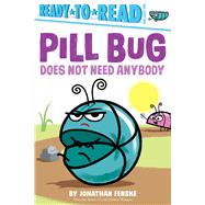 Pill Bug Does Not Need Anybody Ready-to-Read Pre-Level 1