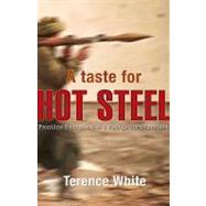 A Taste for Hot Steel Frontline Encounters of a Foreign Correspondent