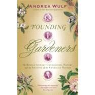Founding Gardeners The Revolutionary Generation, Nature, and the Shaping of the American Nation,9780307390684