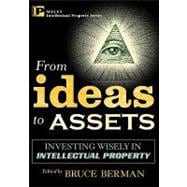 From Ideas to Assets : Investing Wisely in Intellectual Property