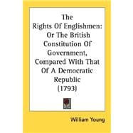 Rights of Englishmen : Or the British Constitution of Government, Compared with That of A Democratic Republic (1793)