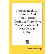 Autobiographical Sketches and Recollections : During A Thirty-Five Years' Residence in New Orleans (1857)