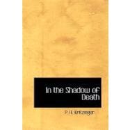 In the Shadow of Death : Illustrated with portraits and Diagrams