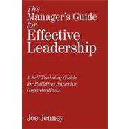 The Manager's Guide for Effective Leadership: A Self Training Guide for Building Superior Organizations,9781449000684