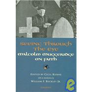 Seeing Through the Eye Malcolm Muggeridge on Faith