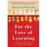 For the Love of Learning A Year in the Life of a School Principal