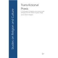 Trans-fictional Praxis A Christ-poiesis of imagining non-colonial worlds emerging from the shadows of global villages
