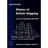 History of British Shipping: From the Beginning Until Wwi