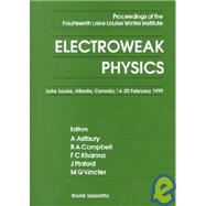 Electroweak Physics: Proceedings of the 14th Lake Louise Winter Institute