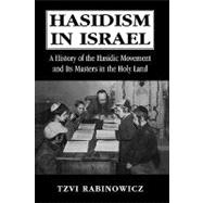 Hasidism in Israel A History of the Hasidic Movement and Its Masters in the Holy Land