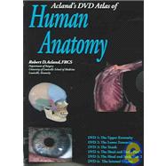 Acland's DVD Atlas of Human Anatomy, Set of Six DVDs: The Upper Extremity, The Lower Extremity, The Trunk, The Head and Neck, Part 1, The Head and Neck, Part 2, and The Internal Organs