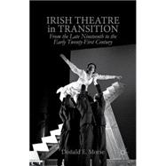Irish Theatre in Transition From the Late Nineteenth to the Early Twenty-First Century