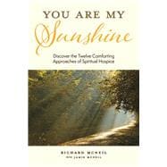 You Are My Sunshine Discover the Twelve Comforting Approaches of Spiritual Hospice