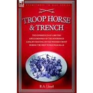 Troop, Horse & Trench: The Experiences of a British Lifeguardsman of the Household Cavalry Fighting on the Western Front During the First World War 1914-18