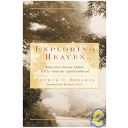 Exploring Heaven : What Great Christian Thinkers Tell Us about Our Afterlife with God