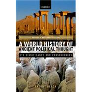 A World History of Ancient Political Thought A World History of Ancient Political Thought: Its Significance and Consequences